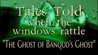 Tales Told 204 The Ghost of Banquos Ghost [upl. by Gibbon67]