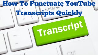 How To Punctuate YouTube Transcripts Quickly [upl. by Dulcea]