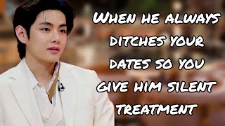 When he always ditches your dates so you give him silent treatment  taehyung oneshot ff  Tae ff [upl. by Tizes]