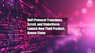 DeFi Protocol Tranchess Scroll and StakeStone Launch New Yield [upl. by Eerised]