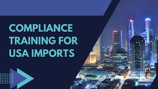 Compliance Training for USA Imports [upl. by Conti267]