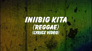 Iniibig Kita Reggae Reggae Lyrics [upl. by Bough]