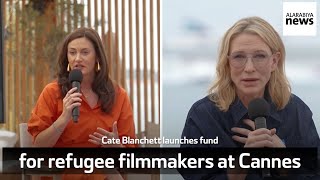 Exclusive Cate Blanchett Launches Fund For Refugee Filmmakers At Cannes [upl. by Ishii]