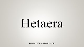 How To Say Hetaera [upl. by Joon4]