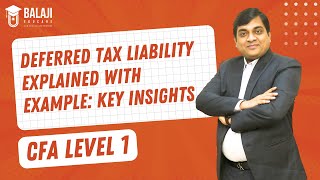 Deferred Tax Liability Explained with Example Key Insights  CFA Level 1  Balaji Educare [upl. by Monney405]