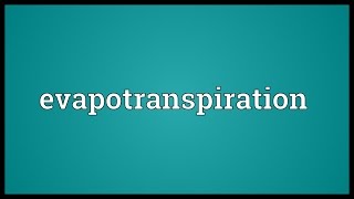 Evapotranspiration Meaning [upl. by Sibbie]