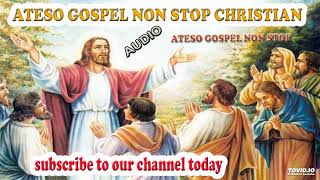 ATESO GOSPEL NON STOP CHRISTIAN WORSHIP MIXBLESSED PHEELZ PRO [upl. by Llednav]