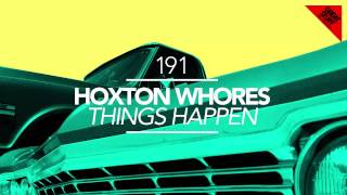 Hoxton Whores  Things Happen Original Mix [upl. by Aipotu547]