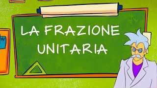 La Frazione Unitaria [upl. by Gwenore419]