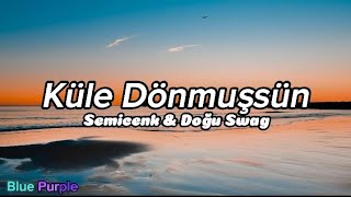 Semicenk amp Doğu Swag  Küle Dönmüşsün prodby Büken Lyrics müzik video şarkı sözleri [upl. by Ivonne]