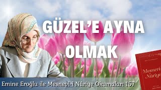 EMÄ°NE EROÄLU Ä°LE MESNEVÃÄ° NURÄ°YE OKUMALARI  157 GÃœZELE AYNA OLMAK [upl. by Eladnwahs]