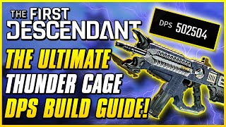 BEST amp HIGHEST DPS THUNDER CAGE BUILD FOR ENDGAME  The First Descendant Ultimate Weapon Guide [upl. by Yemane797]