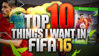 TOP 10 THINGS I WANT IN FIFA 16 [upl. by Dukie]