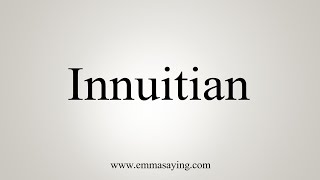 How To Say Innuitian [upl. by Cherin115]