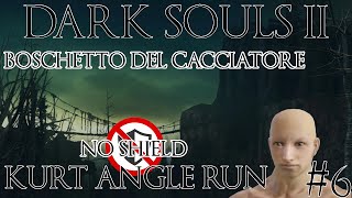 6 Boschetto Del Cacciatore 💣💣Run No Shield Kurt Angle💣💣 DARKSOULS2 [upl. by Notyrb342]