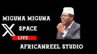 LIVE NOW MIGUNA MIGUNA ADDRESSES GEN ON X SPACE [upl. by Domini]