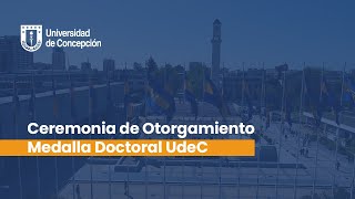 Ceremonia de Otorgamiento Medalla Doctoral UdeC [upl. by Eibrad680]