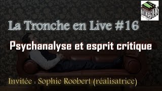 La psychanalyse et la critique  Tronche en Live 16 Sophie Robert [upl. by Amoakuh]