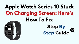 Apple Watch Series 10 Stuck On Charging Screen Heres How To Fix [upl. by Magdalene]