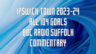 All Ipswich Town Goals 202324  BBC Radio Suffolk Commentary [upl. by Thessa382]