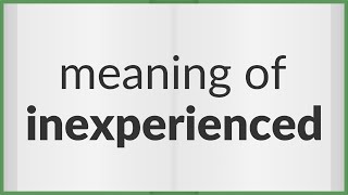 Inexperienced  meaning of Inexperienced [upl. by Sandberg]