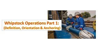 Whipstock Operations Part 1 Definition and Setting [upl. by Margalit]