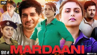 Mardaani Full Movie HD  Rani Mukerji  Tahir Raj Bhasin  Jisshu Sengupta  Review amp Facts [upl. by Eiramrefinnej]