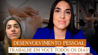 O DESENVOLVIMENTO PESSOAL MUDOU A MINHA VIDA E VAI MUDAR A SUA  Trabalhe em você todos os dias [upl. by Havot]