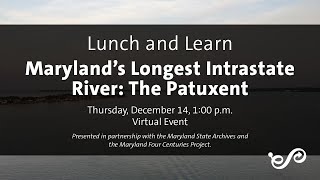 Lunch amp Learn Marylands Longest Intrastate River The Patuxent [upl. by Notecnirp]