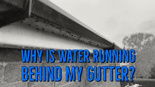 Why is water running behind my gutter [upl. by Tiemroth371]