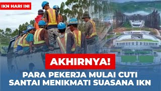 IKN TERBARU HARI INI 10 AGUSTUS PARA PEKERJA MULAI CUTI PROGES ISTANA KANTOR PRESIDEN DI STOP [upl. by Nerdna]