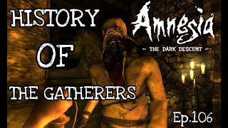 History Of The Gatherers Amnesia The Dark Descent Ep105 [upl. by Aetnuahs]