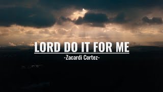 LORD DO IT FOR ME  LYRICS  ZACARDI CORTEZ [upl. by Tanney417]