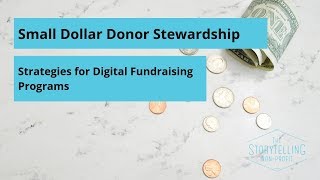 Small Dollar Donor Stewardship  Strategies for Digital Fundraising Programs [upl. by Jennee]