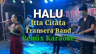 Halu  Transera Band Cover Itta Citata  Karaoke Remix RDK [upl. by Ellerrehc]