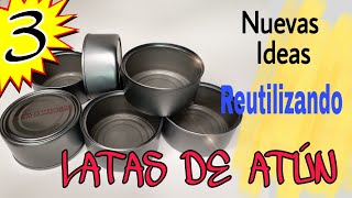 3 Brillantes Ideas Reutilizando LATAS DE ATÚN  Manualidades con Latas Reciclaje Creativo [upl. by Nimrahc]