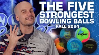 The Five STRONGEST Bowling Balls  Fall 2024  Bowlers Paradise [upl. by Daffodil]