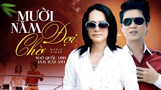 Mười Năm Đợi Chờ  Ngô Quốc Linh Ft Lâm Tuấn Anh  Official MV [upl. by Balling213]