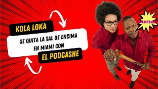 Kola Loka Se Quita La Sal de Encima en Miami con El Podcashe [upl. by Coke]