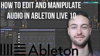 How to Edit and Manipulate Audio in Ableton Live 10 [upl. by Griseldis]