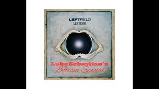 Leftfield  Leftism special [upl. by Ellebasi]