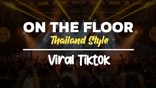 DJ ON THE FLOOR THAILAND STYLE FULL BASS VIRAL TIK TOK TERBARU 2024 [upl. by Myrt]