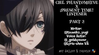 Ciel Phantomhive x ¡Present Time Listener  Black Butler  Part II  asmr  ft Sebastian [upl. by Aleahcim]