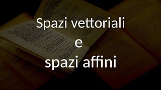 Spazi vettoriali e spazi affini [upl. by Verna]