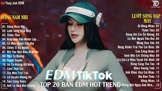 Đấng Nam Nhi Remix🎧 BXH Nhạc Trẻ Remix Hót Tiktok 🎧 Top 20 Bản EDM Triệu View Hay Hơn Bản Gốc [upl. by Hyozo]