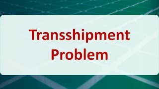 Operations Research 07C Transshipment Problem [upl. by Ajram]