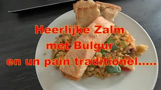 Overheerlijke Zalm met Bulgur en un pain traditionel [upl. by Winola]