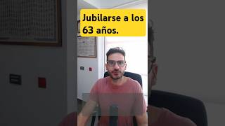 Jubilarse a los 63 AÑOS 📆 ¿Me interesa [upl. by Helge]