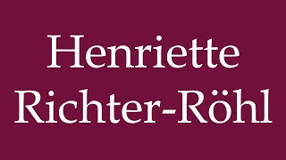 How to Pronounce Henriette RichterRöhl Correctly in German [upl. by Meryl]