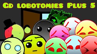 Gd lobotomies Plus 5 [upl. by Gollin160]